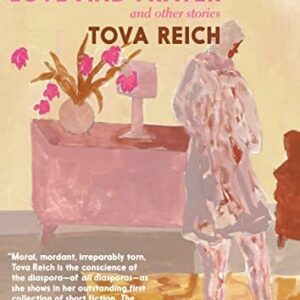 The House of Love and Prayer: and Other Stories By Tova Reich