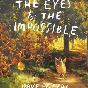 The Eyes & the Impossible By Dave Eggers
