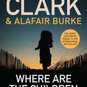 Where Are the Children Now? Mary Higgins Clark , Alafair Burke
