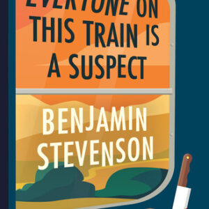 Everyone on This Train Is a Suspect Benjamin Stevenson